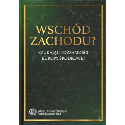 Wschód Zachodu? Szukając tożsamości Europy Środkowej