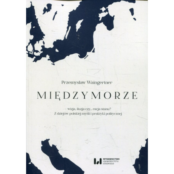 Międzymorze - wizja, iluzja, czy… racja stanu?