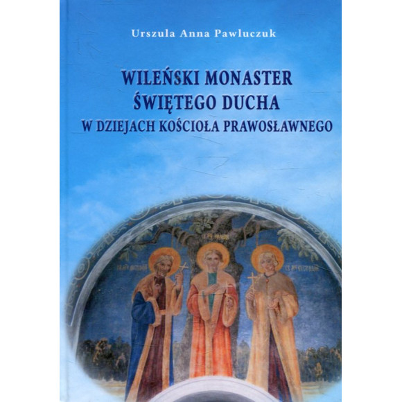 Wileński Monaster Świętego Ducha w dziejach Kościoła prawosławnego