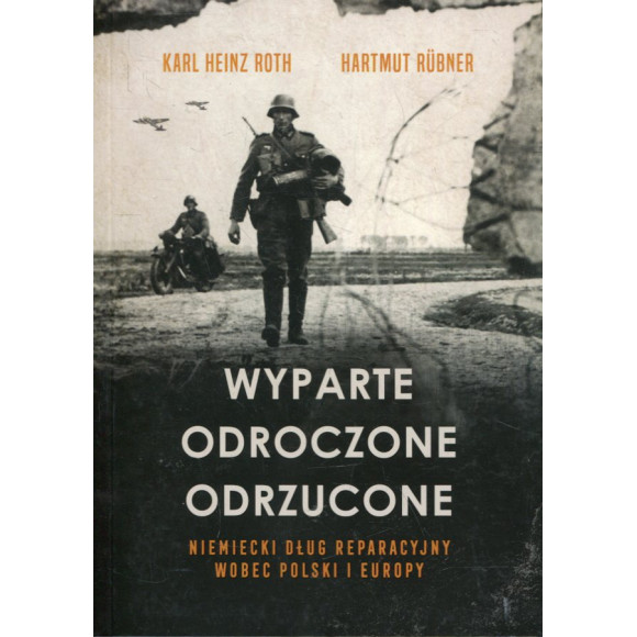 Wyparte. Odroczone. Odrzucone. Niemiecki dług reparacyjny wobec Polski i Europ