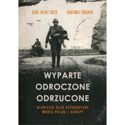 Wyparte. Odroczone. Odrzucone. Niemiecki dług reparacyjny wobec Polski i Europ