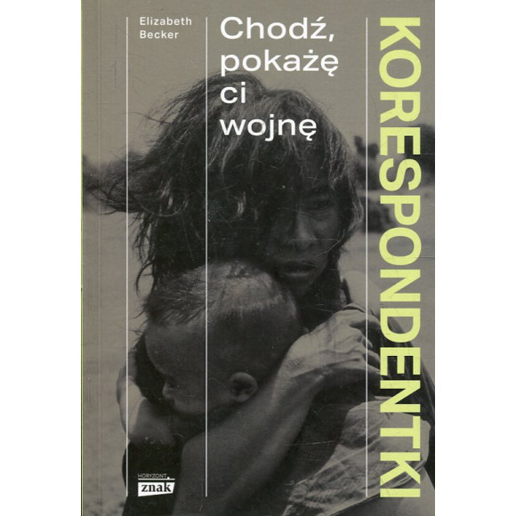Korespondentki Chodź, pokażę ci wojnę