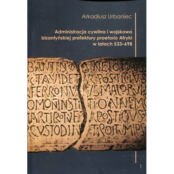Administracja cywilna i wojskowa bizantyńskiej prefektury praetorio Afryki w latach 533-698