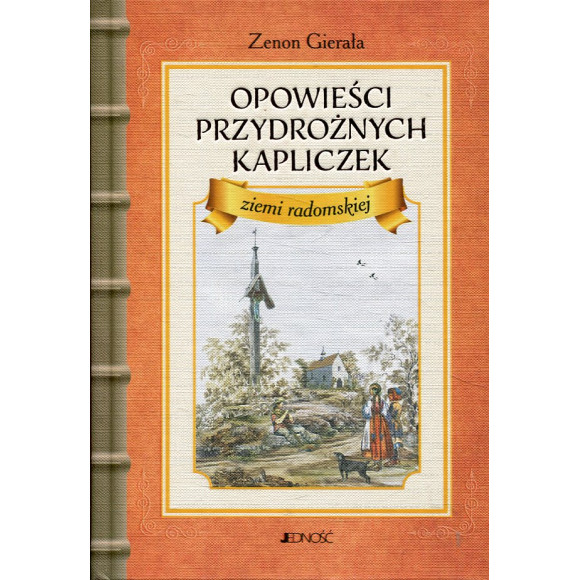Opowieści przydrożnych kapliczek ziemi radomskiej