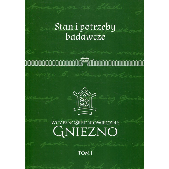 Wczesnośredniowieczne Gniezno. Tom 1