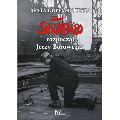 Sierpień '80 rozpoczął Jerzy Borowczak