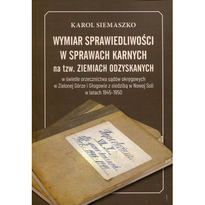 Wymiar sprawiedliwości w sprawach karnych na tzw. Ziemiach Odzyskanych