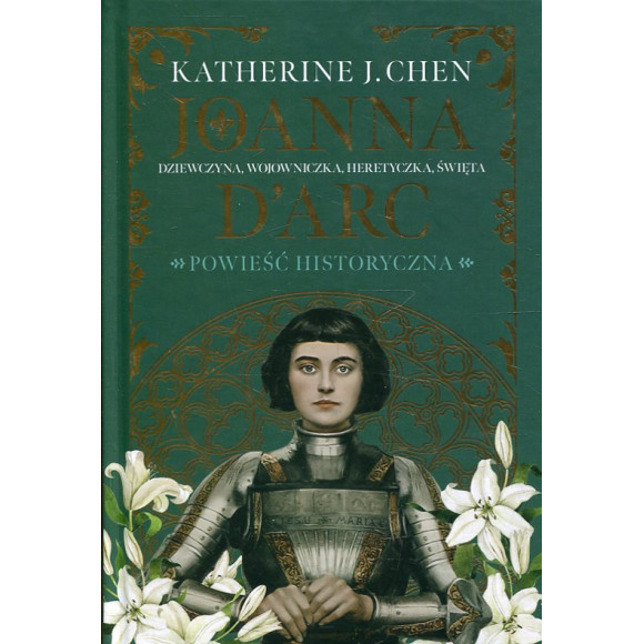 Joanna D'Arc. Dziewczyna, wojowniczka, heretyczka, święta