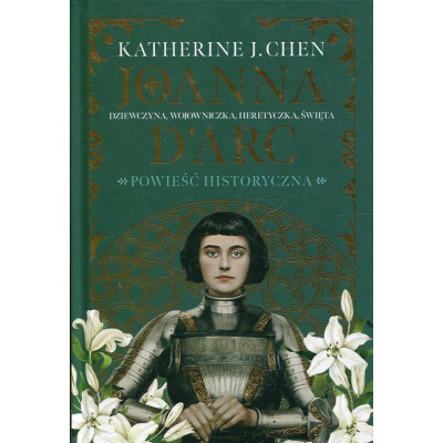 Joanna D'Arc. Dziewczyna, wojowniczka, heretyczka, święta