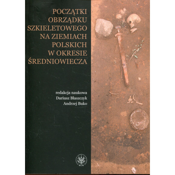 Początki obrządku szkieletowego na ziemiach polskich w okresie wczesnego średniowiecza