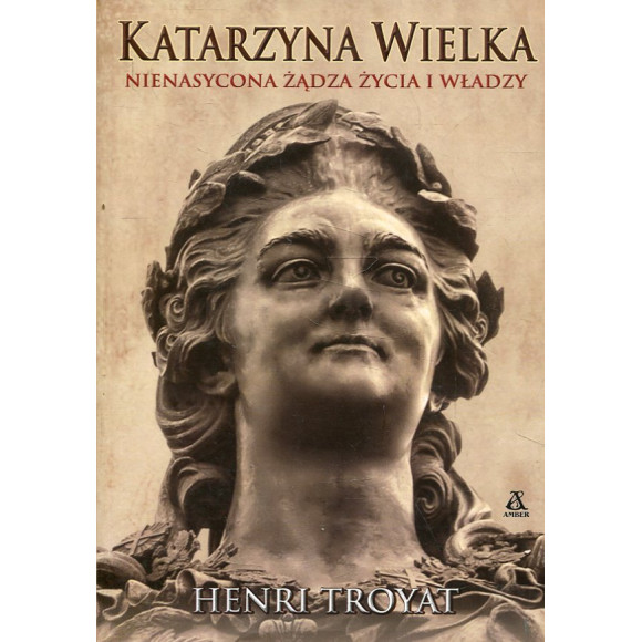 Katarzyna Wielka Nienasycona żądza życia i władzy