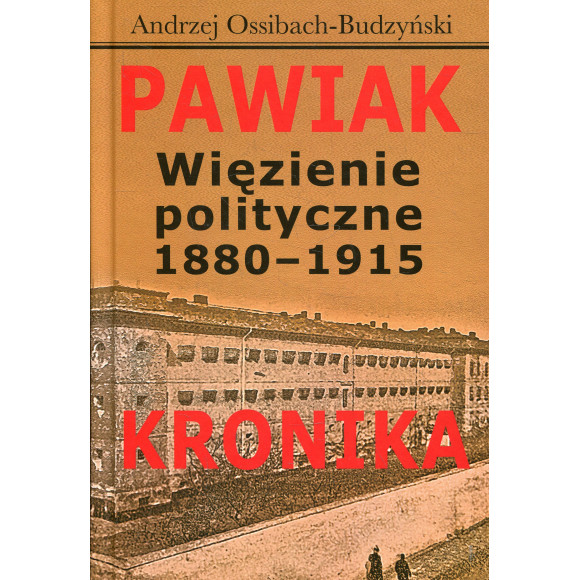 Pawiak. Więzienie polityczne 1880-1915. Kronika