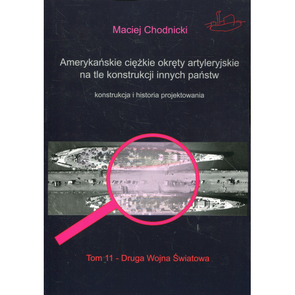 Amerykańskie ciężkie okręty artyleryjskie na tle konstrukcji innych państw. Tom 11 - Druga Wojna Światowa