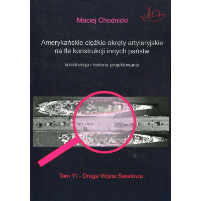 Amerykańskie ciężkie okręty artyleryjskie na tle konstrukcji innych państw. Tom 11 - Druga Wojna Światowa