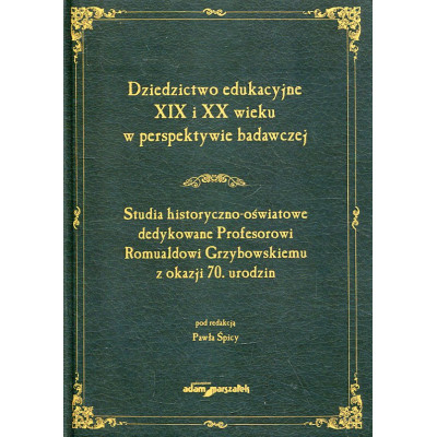 Dziedzictwo edukacyjne XIX i XX wieku w perspektywie badawczej.