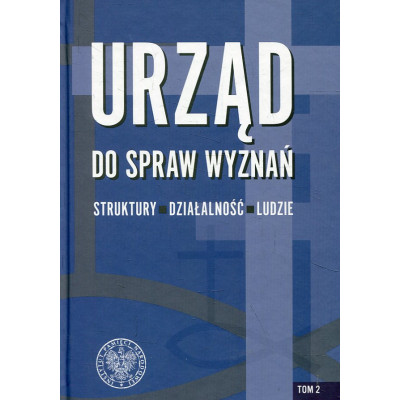 Urząd do spraw Wyznań struktury, działalność, ludzie Tom 2