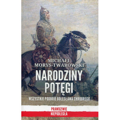 Narodziny potęgi Wszystkie podboje Bolesława Chrobrego