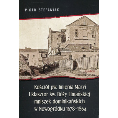 Kościół pw. Imienia Maryi i klasztor św. Róży Limańskiej mniszek dominikańskich w Nowogródku 1678-1864