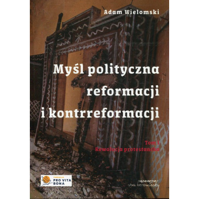 Myśl polityczna reformacji i kontrreformacji T.I Rewolucja protestancka
