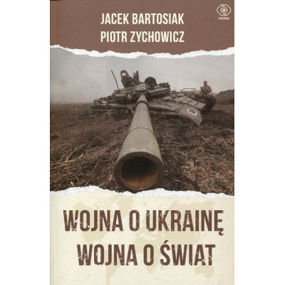 Wojna o Ukrainę. Wojna o świat