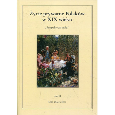 Życie prywatne Polaków w XIX wieku. Tom XI Perspektywa stołu