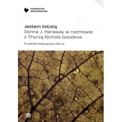 Jestem listotą. Donna J. Haraway w rozmowie z Thyrzą Nichols Goodeve