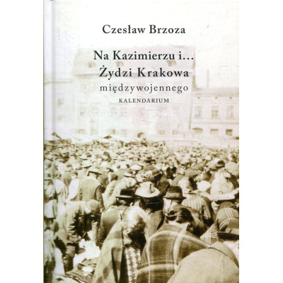 Na Kazimierzu i... Żydzi Krakowa międzywojennego
