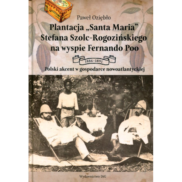 Plantacja „Santa Maria” Stefana Szolc-Rogozińskiego na wyspie Fernando Poo 1886-1891