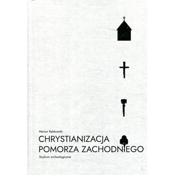 Chrystianizacja Pomorza Zachodniego. Studium archeologiczne