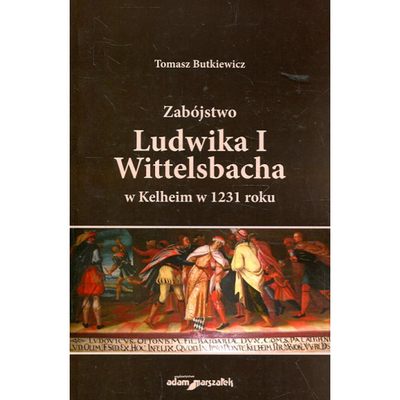 Zabójstwo Ludwika I Wittelsbacha w Kelheim w 1231 roku