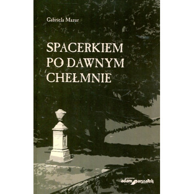 Spacerkiem po dawnym Chełmnie