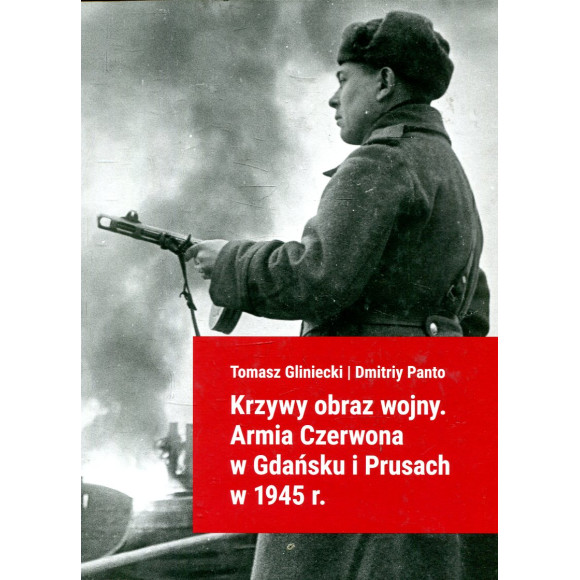 Krzywy obraz wojny Armia Czerwona w Gdańsku i Prusach w 1945 r.