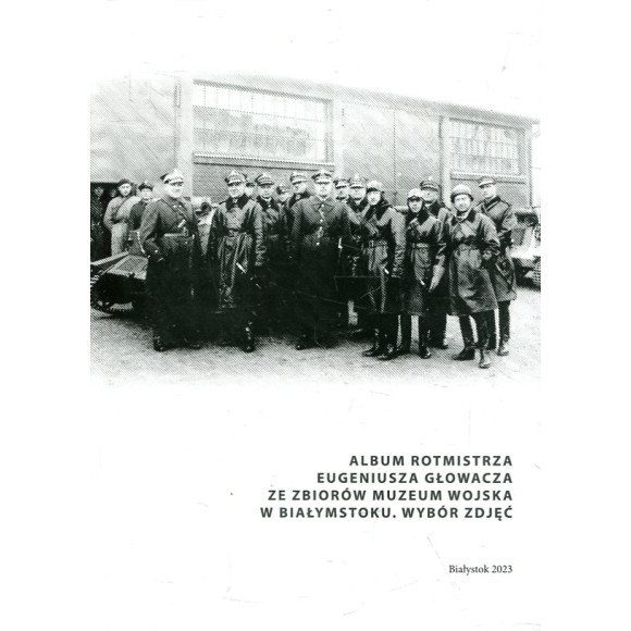 Album rotmistrza Eugeniusz Głowacza ze zbiorów Muzeum Wojska w Białymstoku. Wybór zdjęć