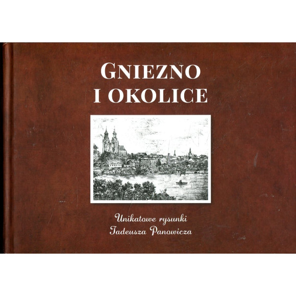 Gniezno i okolice. Unikatowe rysunki Tadeusza Panowicza
