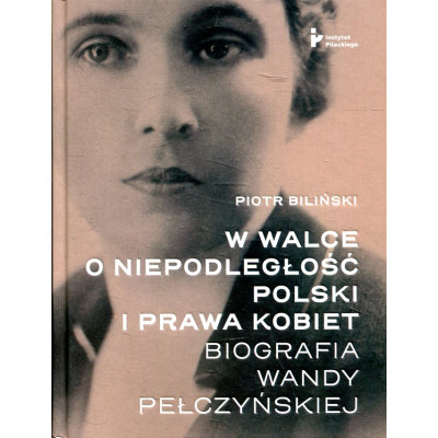 W walce o niepodległość Polski i prawa kobiet.