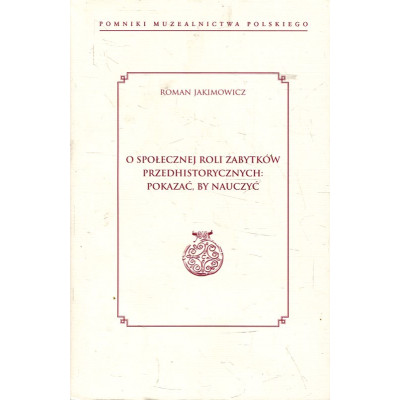 O społecznej roli zabytków przedhistorycznych: pokazać, by nauczyć