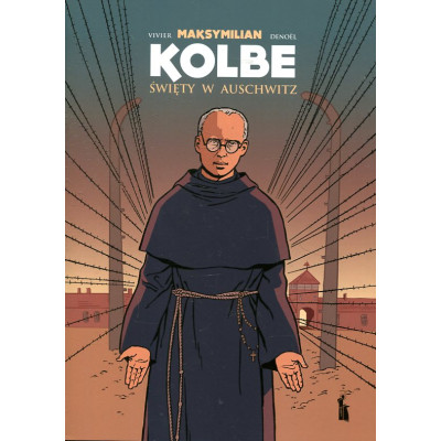 Maksymilian Kolbe. Święty w Auschwitz
