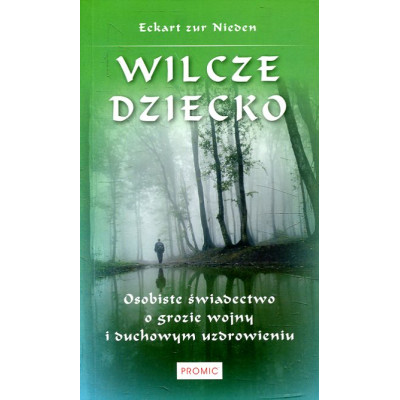 Wilcze dziecko. Osobiste świadectwo o grozie wojny i duchowym uzdrowieniu