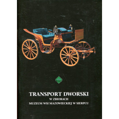 Transport dworski w zbiorach Muzeum Wsi Mazowieckiej w Sierpcu