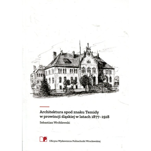 Architektura spod znaku Temidy w prowincji śląskiej w latach 1877–1918
