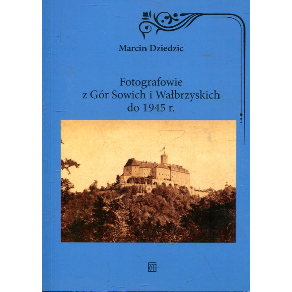 Fotografowie z Gór Sowich i Wałbrzyskich do 1945 r.
