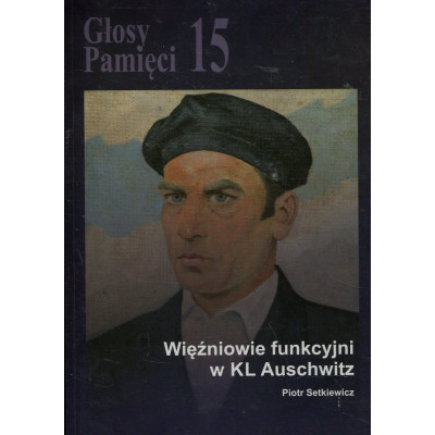 Głosy Pamięci nr 15. Więźniowie funkcyjni w KL Auschwitz