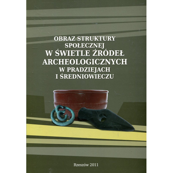 Obraz struktury społecznej w świetle źródeł archeologicznych w pradziejach i średniowieczu