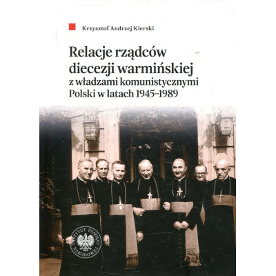 Relacje rządców diecezji warmińskiej z władzami komunistycznymi Polski w latach 1945-1989