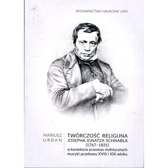 Twórczość religijna Josepha Ignatza Schnabla (1767-1831) w kontekście przemian stylistycznych muzyki przełomu XVIII i XIX wieku