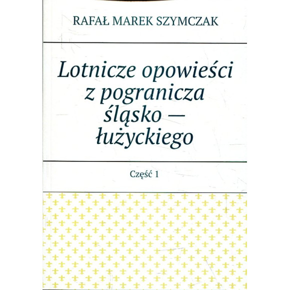 Lotnicze opowieści z pogranicza śląsko - łużyckiego