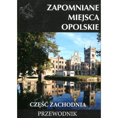 Zapomniane miejsca Opolskie