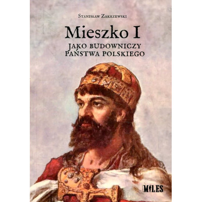 Mieszko I jako budowniczy państwa polskiego