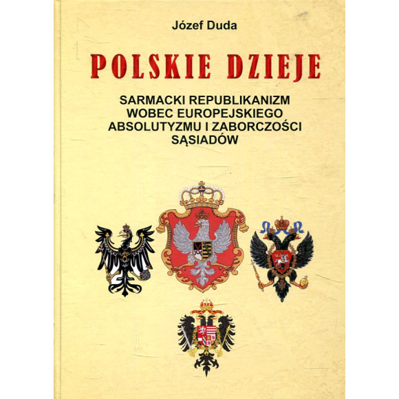 Polskie dzieje. Sarmacki republikanizm wobec europejskiego absolutyzmu i zaborczości sąsiadów