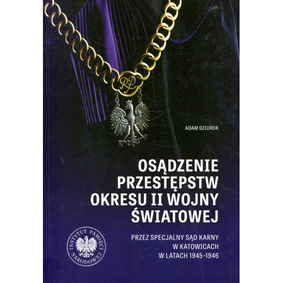 Osądzenie przestępstw okresu II wojny światowej przez Specjalny Sąd Karny w Katowicach w latach 1945-1946